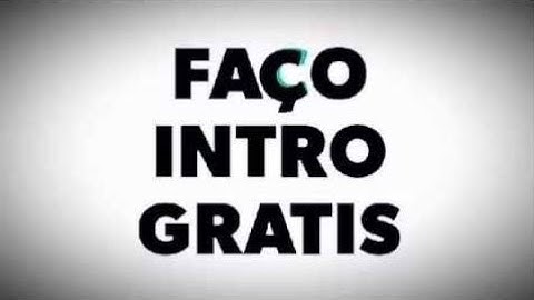 Faço intro grátis By Eu
