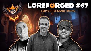 Server Tensions Rising | LoreForged Podcast | Episode 67