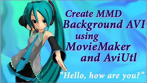 MMD Test Create MMD Background AVI, featuring Hello, How are you? LearnMMD.com DL Links