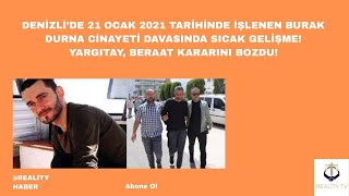 Denizlide 21 Ocak 2021 Tarihinde Işlenen Burak Durna Cinayeti Davasında Sıcak Gelişme