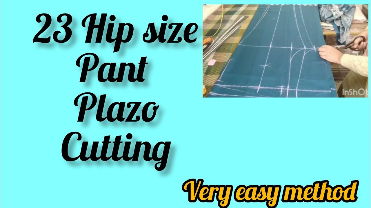 Hip size 23, pant plazo cutting..