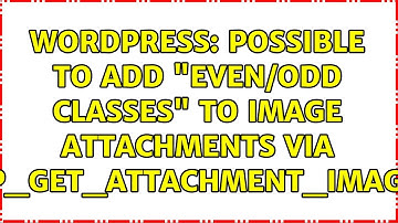 Wordpress: Possible to add "Even/Odd Classes" to image attachments via wp_get_attachment_image?