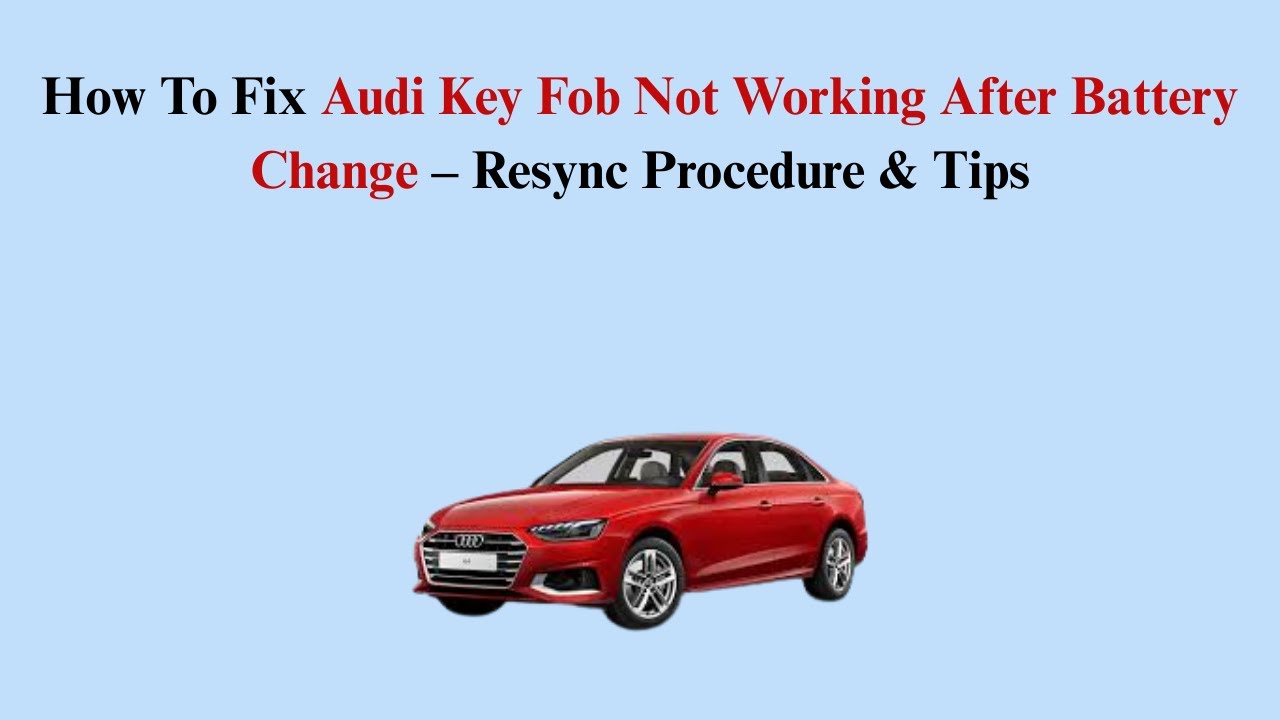 How To Fix Audi Key Fob Not Working After Battery Change – Resync Procedure & Tips