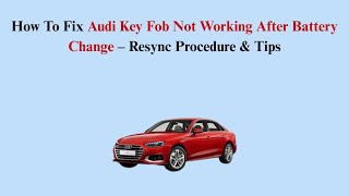 How To Fix Audi Key Fob Not Working After Battery Change – Resync Procedure & Tips
