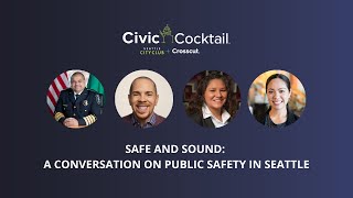 Civic Cocktail - Safe and Sound : A Conversation on Public Safety in Seattle