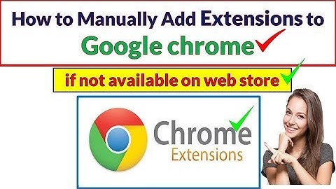 How to Manually Add Extensions to Chrome