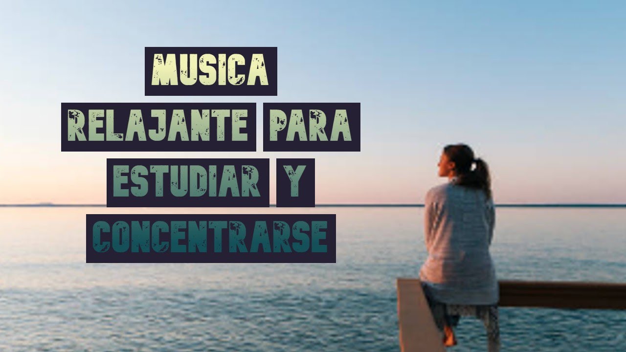 M sica Para Concentrarse Y Estudiar Mezcla Relajante Para Aumentar La M sica para concentrarse y estudiar mezcla relajante para aumentar la