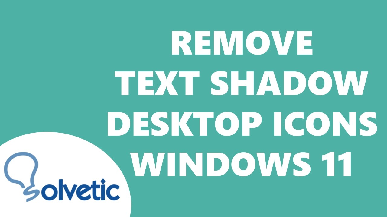 Remove Text Shadow From Desktop Icons Windows 11 - YouTube