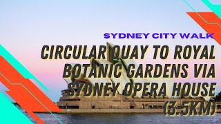 Circular Quay to Royal Botanic Gardens via Sydney Opera House (3.5Km) Walk