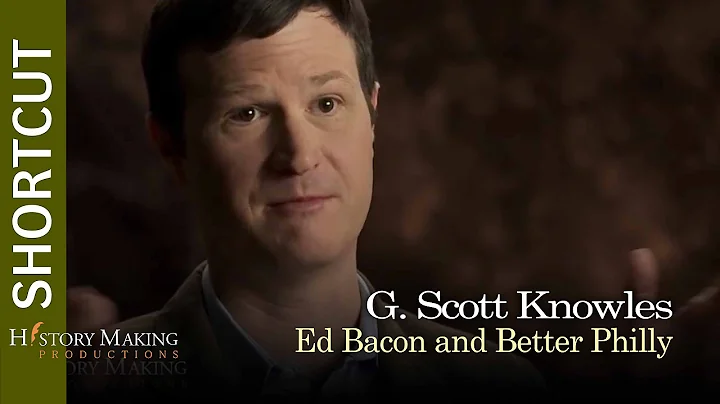 G. Scott Knowles on Ed Bacon and a Better Philadel...