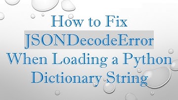 How to Fix JSONDecodeError When Loading a Python Dictionary String