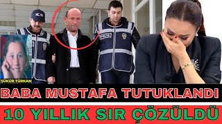 BABA MUSTAFA TUTUKLANDI MALESEF ŞÜKÜR TÜRKAN ERDEM CANSIZ BEDENİ BULUNDU DİDEM ARSLAN YILMAZVAZGEÇME