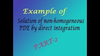 Using simple steps Solution of non homogeneous PDE by direct integration example(PART-2)