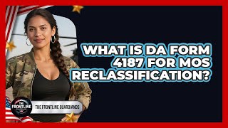 What Is DA Form 4187 For MOS Reclassification? - The Frontline Guardians