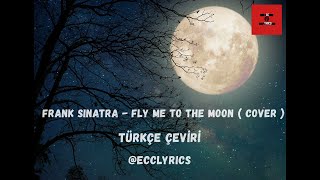 Frank Sinatra - Fly Me to the Moon (Türkçe Çeviri - Cover)