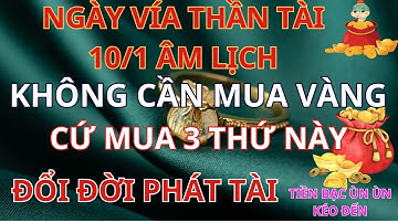 NGÀY VÍA THẦN TÀI không cần mua vàng chỉ cần mua 3 thứ này đổi đời phát tài tiền vàng ùn ùn kéo đến
