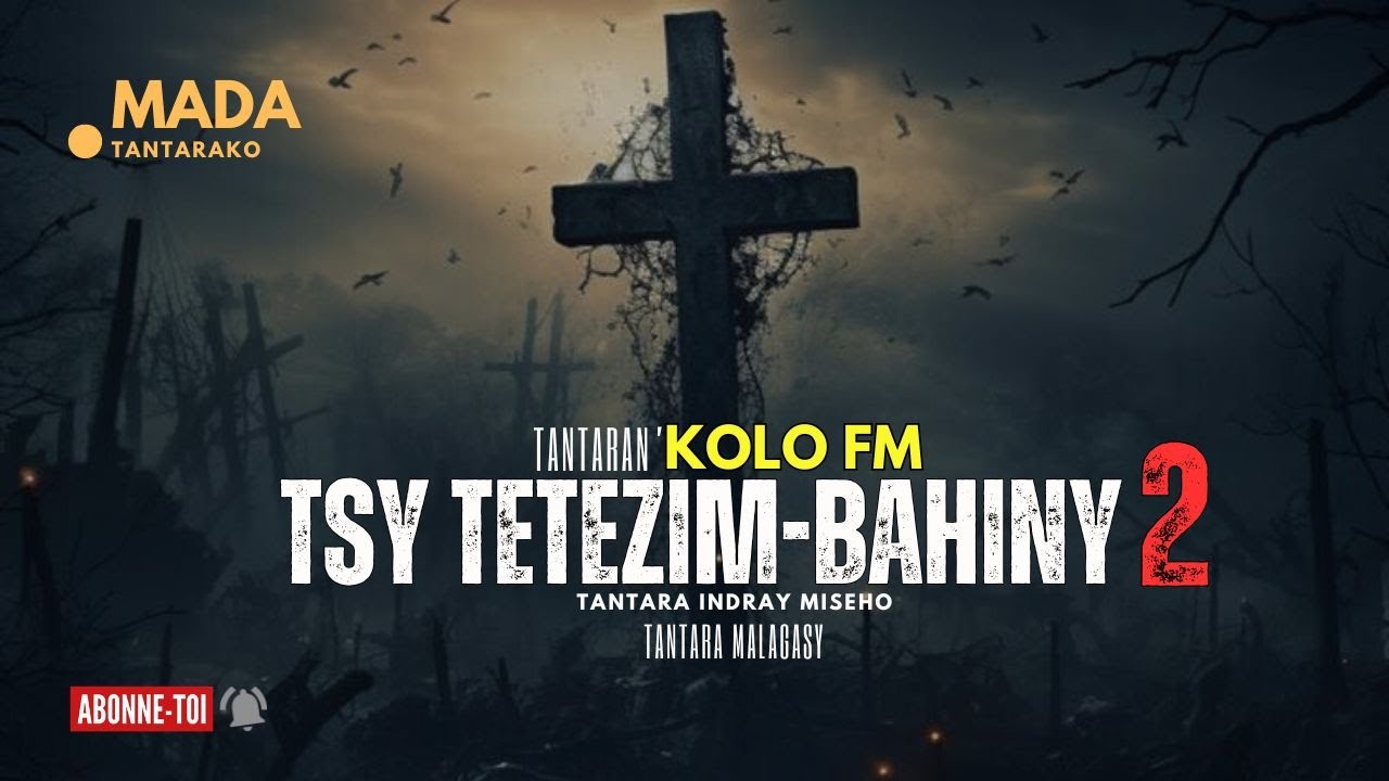 Tantara Malagasy -TSY TETEZIM-BAHINY Fizarana II (Tantaran' KOLO FM ) 👍❤ ARAHO NY PEJY TSIKA💕