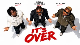 It's Over - Fola ft Bella Shmurda & Zlatan