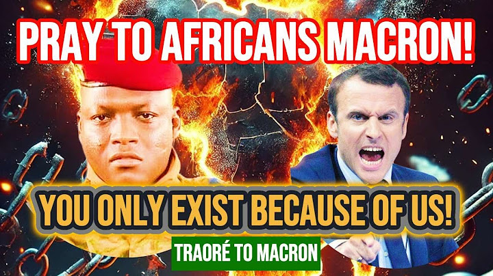 Traoré Tells Macron To Pray to Africans – You Only Exist Because of Us!