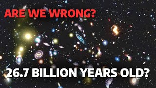 The age of the universe is 26.7 billion years? Are We Wrong About Age Of Universe?