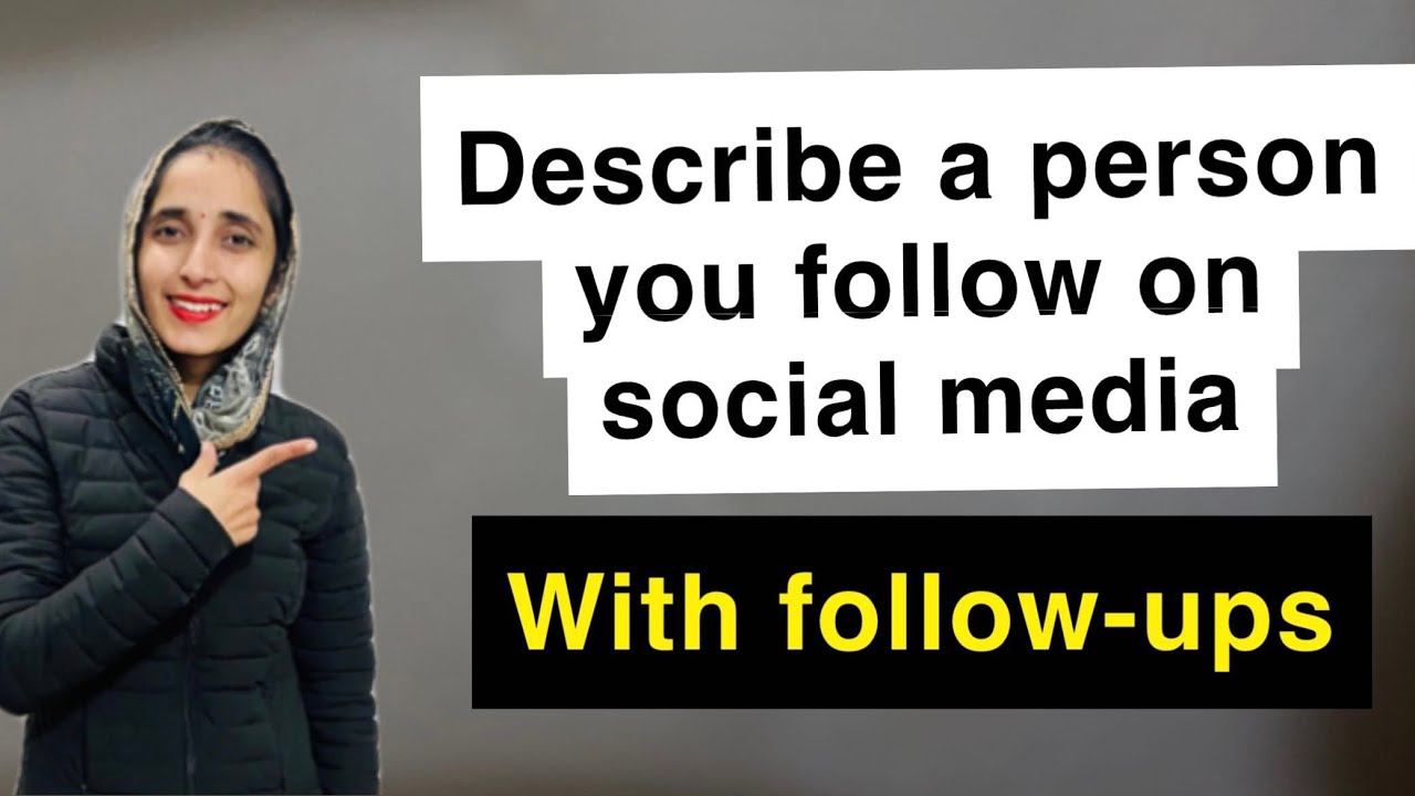 describe a person you follow on social media | with follow-ups / latest cue card
