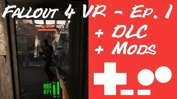 Fallout 4 VR with DLC and Mods - Ep 1.