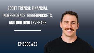 #32: Scott Trench: Financial Independence, BiggerPockets, and Building Leverage