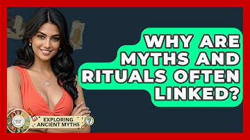 Why Are Myths And Rituals Often Linked? - Exploring Ancient Myths