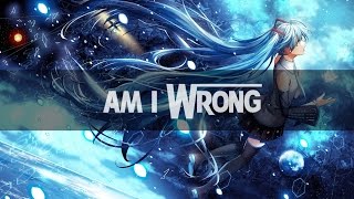 Nightcore - Am I Wrong [Gryffin Remix]