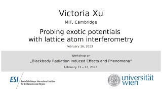 Victoria Xu - Probing exotic potentials with lattice atom interferometry