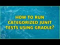 How to run Categorized Junit tests using Gradle?