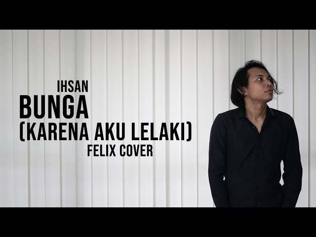 Ihsan Bunga Karena Aku Lelaki Felix Cover class=