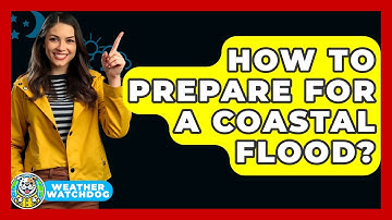 How To Prepare For A Coastal Flood? - Weather Watchdog