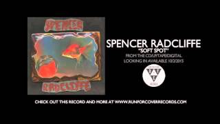 Video thumbnail of "Spencer Radcliffe - "Soft Spot" (Official Audio)"
