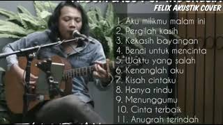 Kumpulan Lagu Pop Indonesia Terpopuler Felix Akustik Cover Aku milikmu malam ini, Pergilah kasih36
