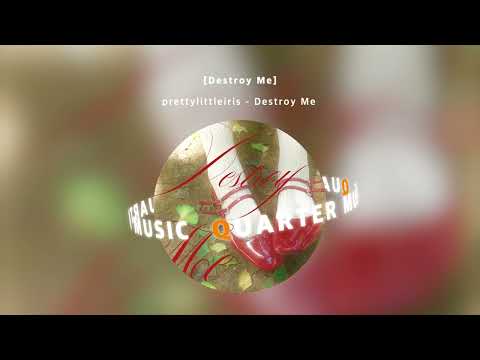 [Audio] prettylittleiris - Destroy Me / Official Audio