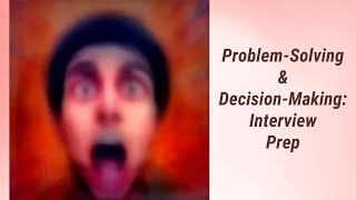 Mastering Problem-Solving & Decision-Making: Behavioral Interview Prep