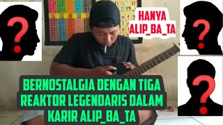 Bernostalgia Dulu Dengan 3 Reaktor Legendaris Dalam karir Alip_Ba_Ta... kocak😅