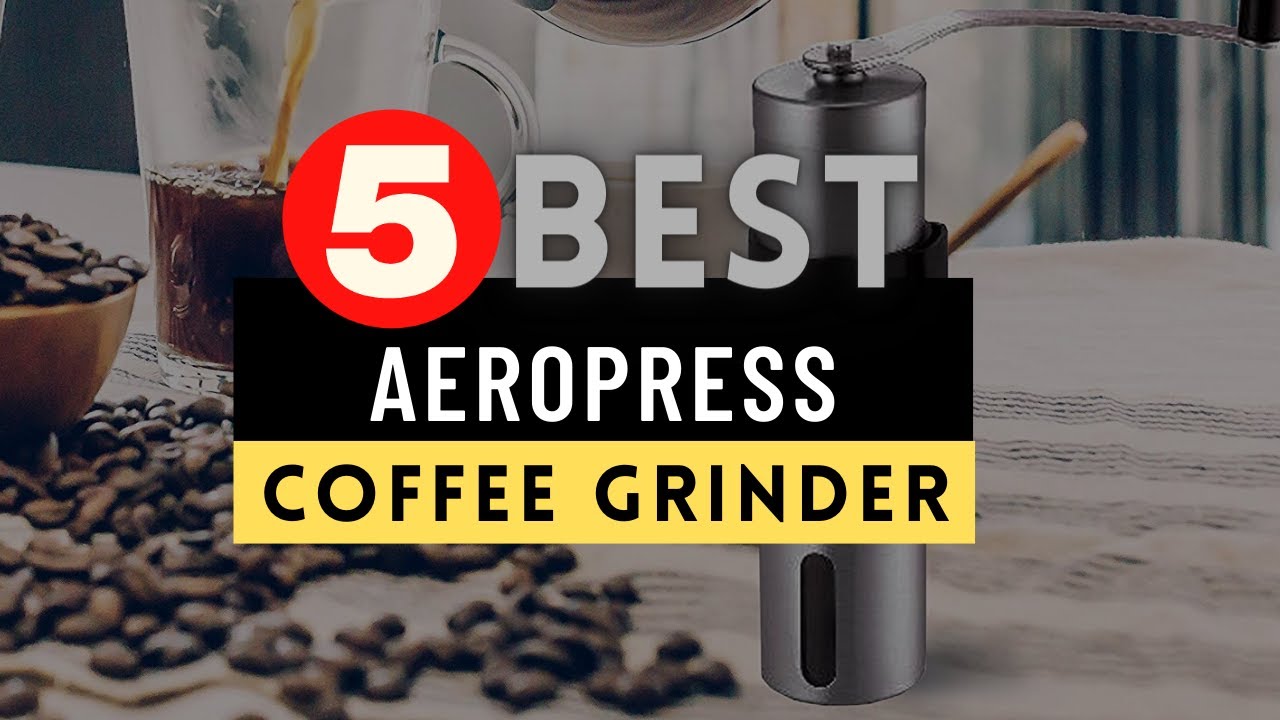 Best Aeropress Coffee Grinder 2021 🔶 Top 5 Best Coffee Grinder for