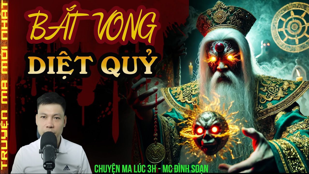 TRUYỆN MA :BẮT VONG DIỆT QUỶ – KHI THẦY HẬN MỘT MÌNH ĐỐI ĐẦU VONG TỔ NHẬP TRÀNG