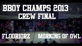 Flooriors vs Morning of Owl - BBoy Championships World Finals 2013 - CREW FINAL (single cam)