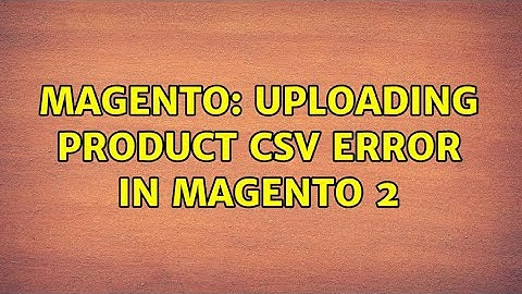 Magento: Uploading product csv error in magento 2