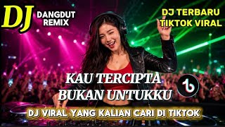 DJ REMIX KAU TERCIPTA BUKAN UNTUKKU (RATIH PURWASIH) DJ Tiktok Viral 2026 Full bass paling di cari