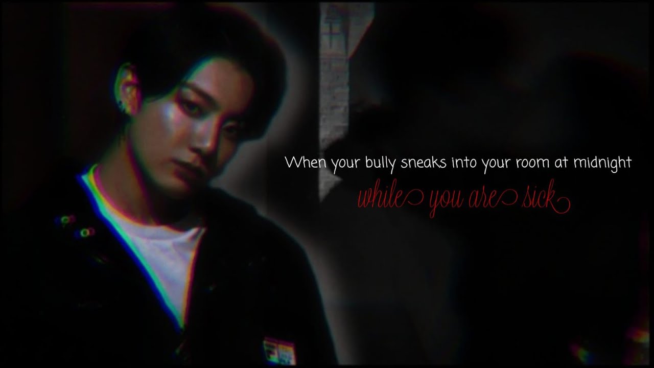 When you’re bully sneaks into your room at midnight while you’re sick|| jungkook one shot||