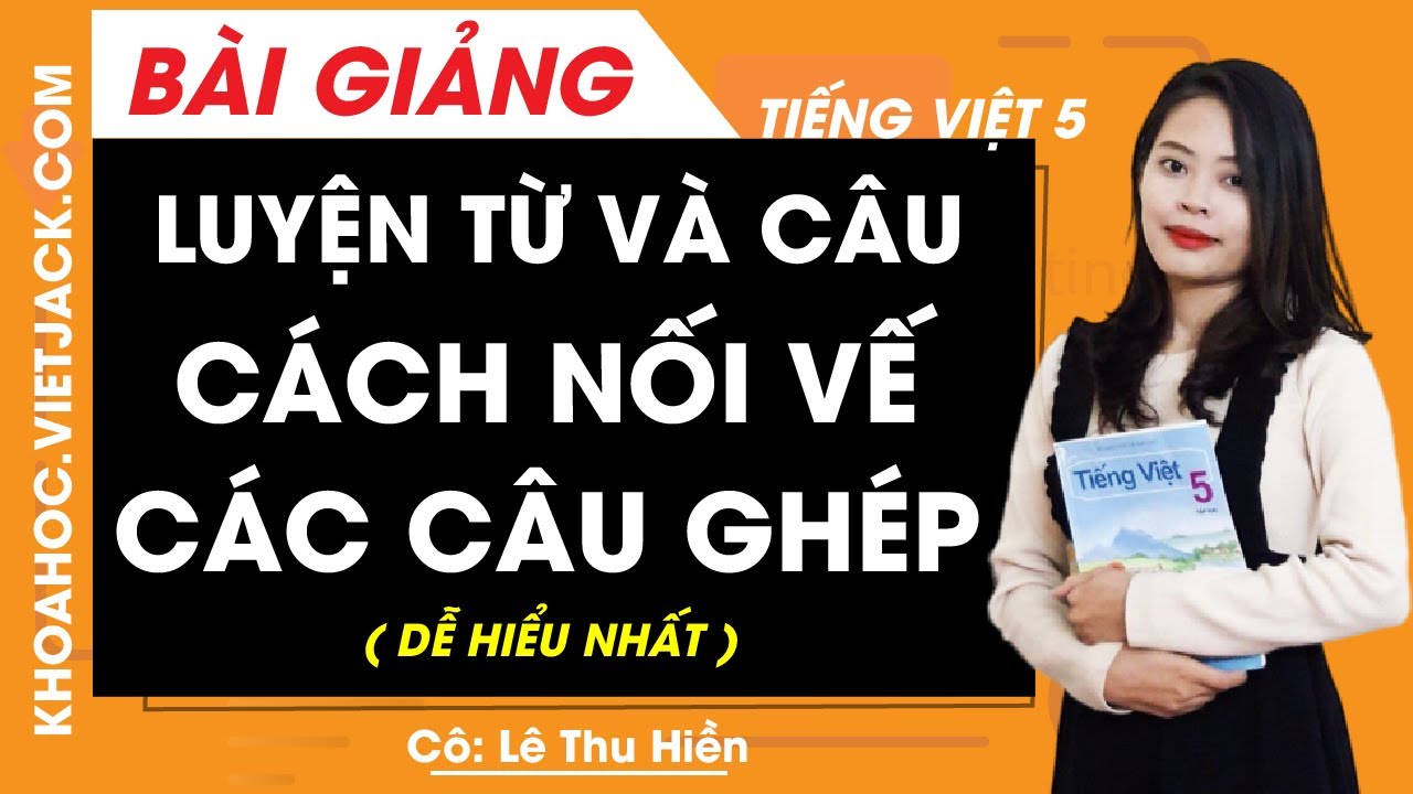 Luyện từ và câu: Cách nối vế các câu ghép - Tiếng Việt lớp 5 - Cô Lê Thu Hiền (DỄ HIỂU NHẤT)