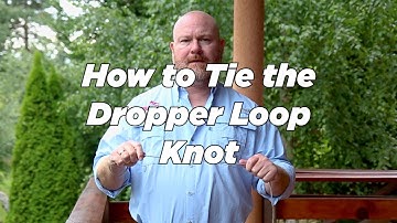 The Dropper Loop Knot: How To Tie, Why You Can Rely On It, Disadvantages