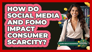 How Do Social Media And FOMO Impact Consumer Scarcity? - Learn About Economics