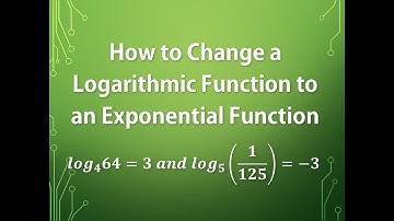 How to Change a Logarithmic Function to an Exponential Function: Examples