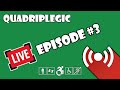 Live Stream - Episode #3 | Quadriplegic (C5,C6,C7)