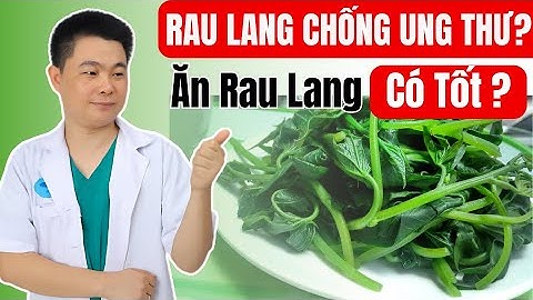 Tác Dụng Của Rau Lang Tốt Như Thế Nào - Ăn Rau Lang Có Chữa Ung Thư Không ? Bác sĩ Chiều